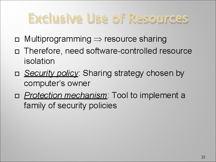 Exclusive Use of Resources Multiprogramming resource sharing Therefore, need software-controlled resource isolation Security policy: