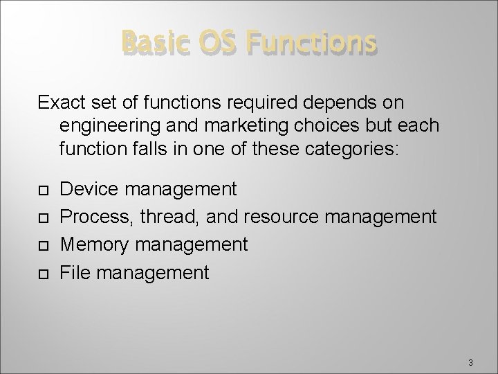 Basic OS Functions Exact set of functions required depends on engineering and marketing choices