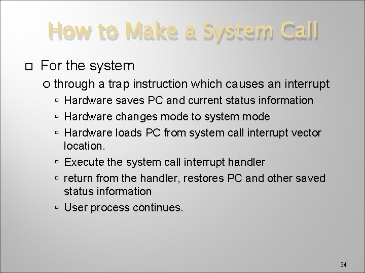 How to Make a System Call For the system through a trap instruction which