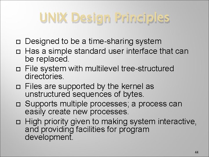 UNIX Design Principles Designed to be a time-sharing system Has a simple standard user