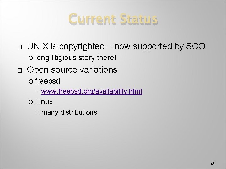 Current Status UNIX is copyrighted – now supported by SCO long litigious story there!