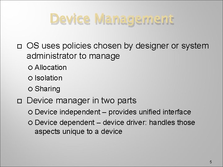 Device Management OS uses policies chosen by designer or system administrator to manage Allocation