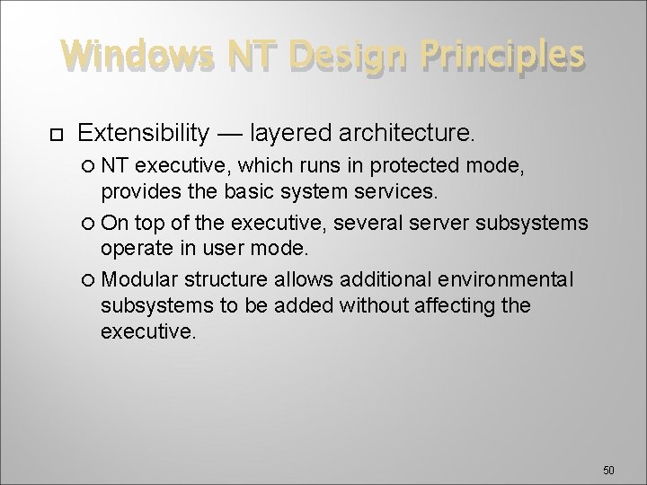 Windows NT Design Principles Extensibility — layered architecture. NT executive, which runs in protected