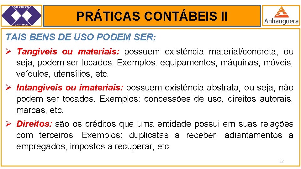 PRÁTICAS CONTÁBEIS II. TAIS BENS DE USO PODEM SER: Ø Tangíveis ou materiais: possuem