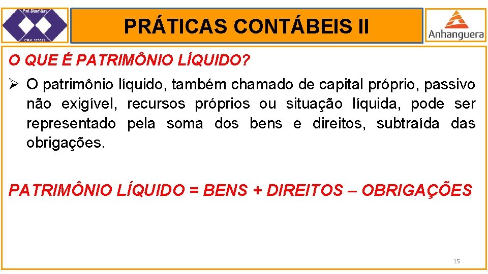 PRÁTICAS CONTÁBEIS II. O QUE É PATRIMÔNIO LÍQUIDO? Ø O patrimônio líquido, também chamado