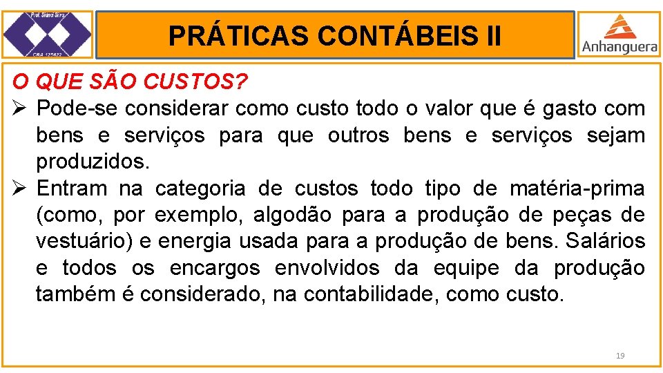 PRÁTICAS CONTÁBEIS II. O QUE SÃO CUSTOS? Ø Pode-se considerar como custo todo o