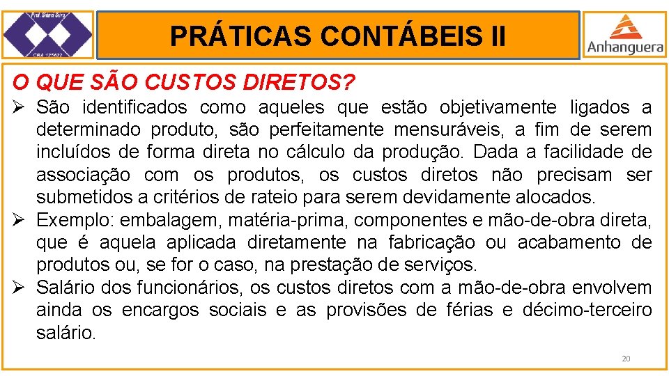 PRÁTICAS CONTÁBEIS II. O QUE SÃO CUSTOS DIRETOS? Ø São identificados como aqueles que