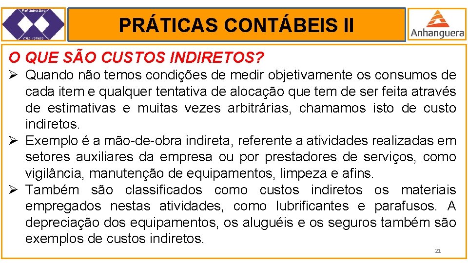 PRÁTICAS CONTÁBEIS II. O QUE SÃO CUSTOS INDIRETOS? Ø Quando não temos condições de