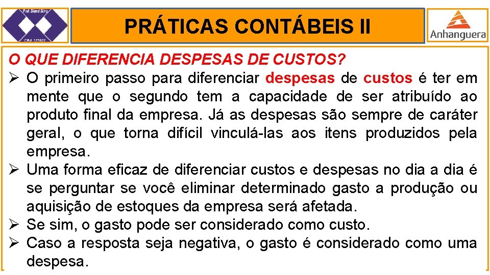 PRÁTICAS CONTÁBEIS II. O QUE DIFERENCIA DESPESAS DE CUSTOS? Ø O primeiro passo para