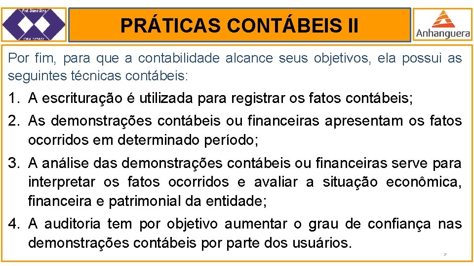 PRÁTICAS CONTÁBEIS II. Por fim, para que a contabilidade alcance seus objetivos, ela possui