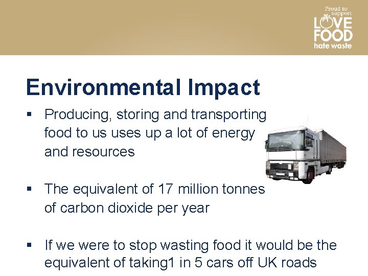 Environmental Impact § Producing, storing and transporting food to us uses up a lot