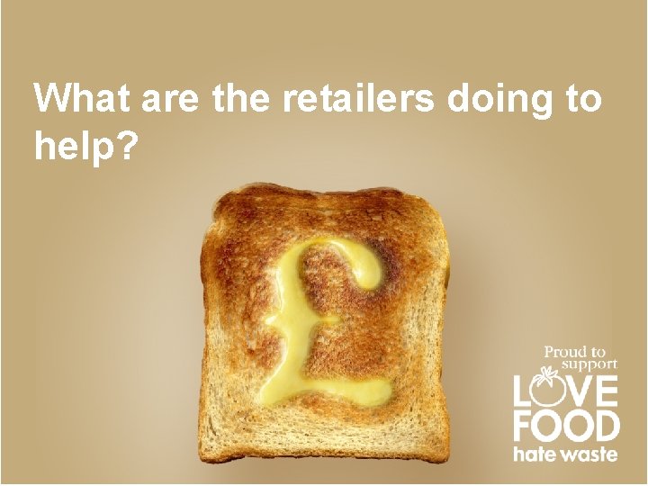What are the retailers doing to help? 