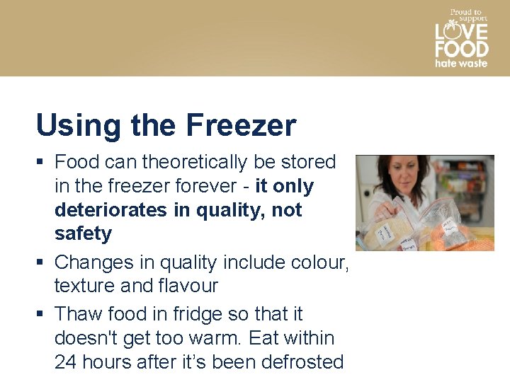 Using the Freezer § Food can theoretically be stored in the freezer forever -