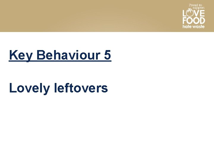 Key Behaviour 5 Lovely leftovers 