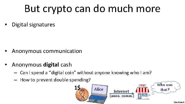 But crypto can do much more • Digital signatures • Anonymous communication • Anonymous