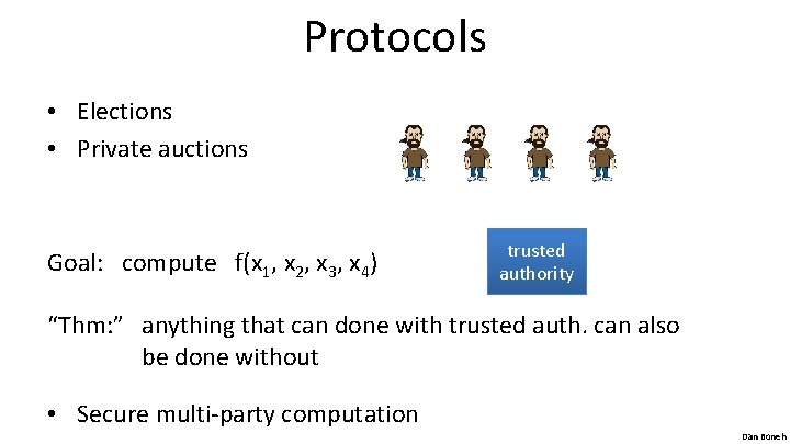Protocols • Elections • Private auctions Goal: compute f(x 1, x 2, x 3,