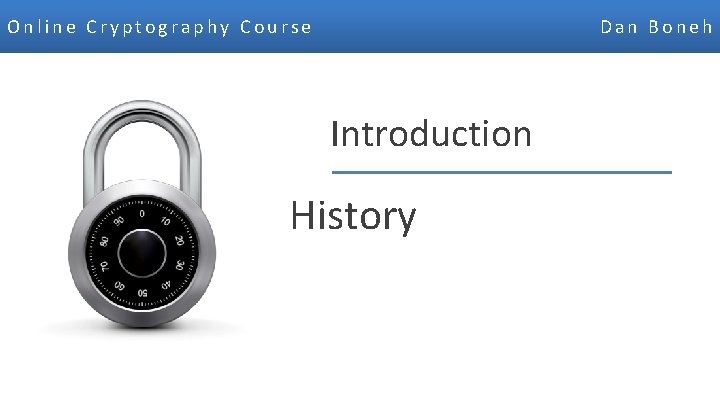 Online Cryptography Course Dan Boneh Introduction History Dan Boneh 