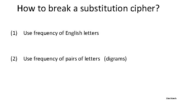 How to break a substitution cipher? (1) Use frequency of English letters (2) Use