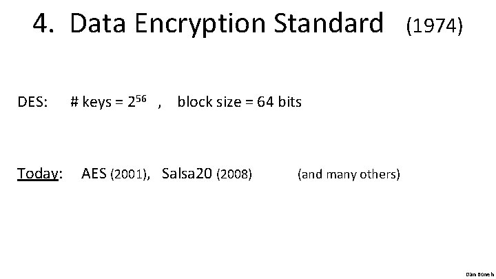 4. Data Encryption Standard (1974) DES: # keys = 256 , block size =