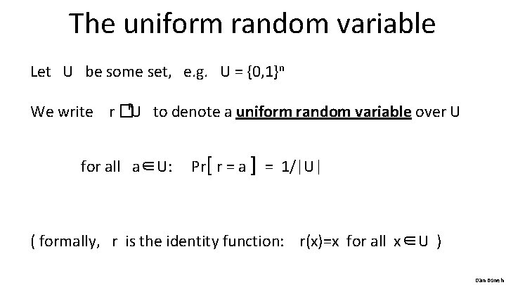 The uniform random variable Let U be some set, e. g. U = {0,