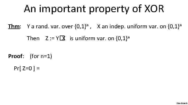 An important property of XOR Thm: Y a rand. var. over {0, 1}n ,