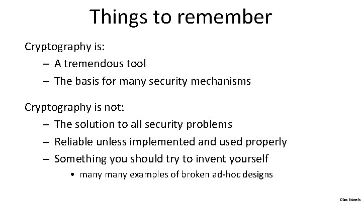 Things to remember Cryptography is: – A tremendous tool – The basis for many