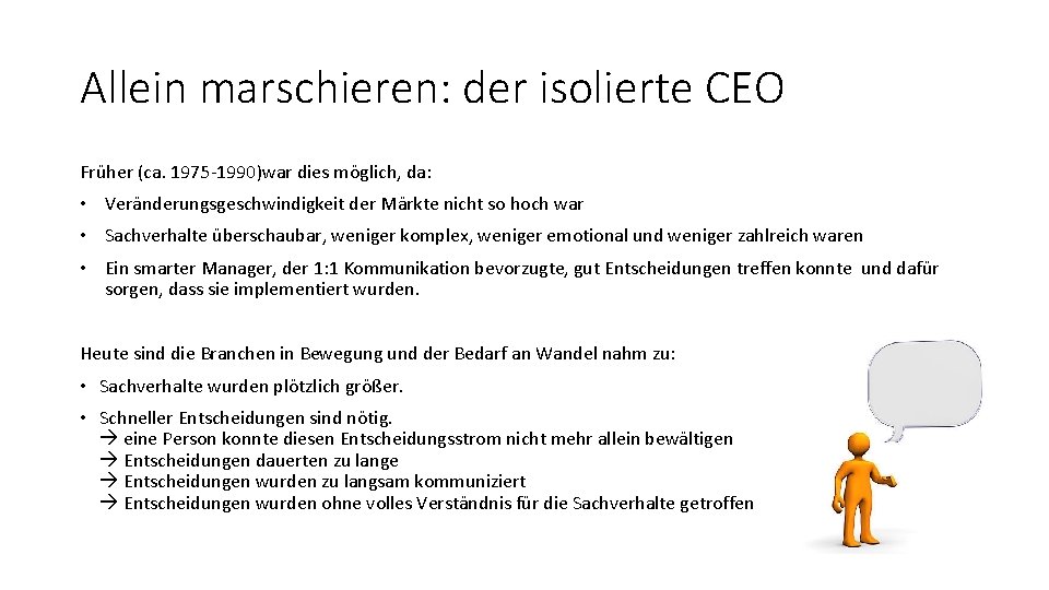 Allein marschieren: der isolierte CEO Früher (ca. 1975 -1990)war dies möglich, da: • Veränderungsgeschwindigkeit