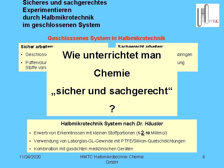 Sicheres und sachgerechtes Experimentieren durch Halbmikrotechnik im geschlossenen System Geschlossenes System in Halbmikrotechnik Sicher