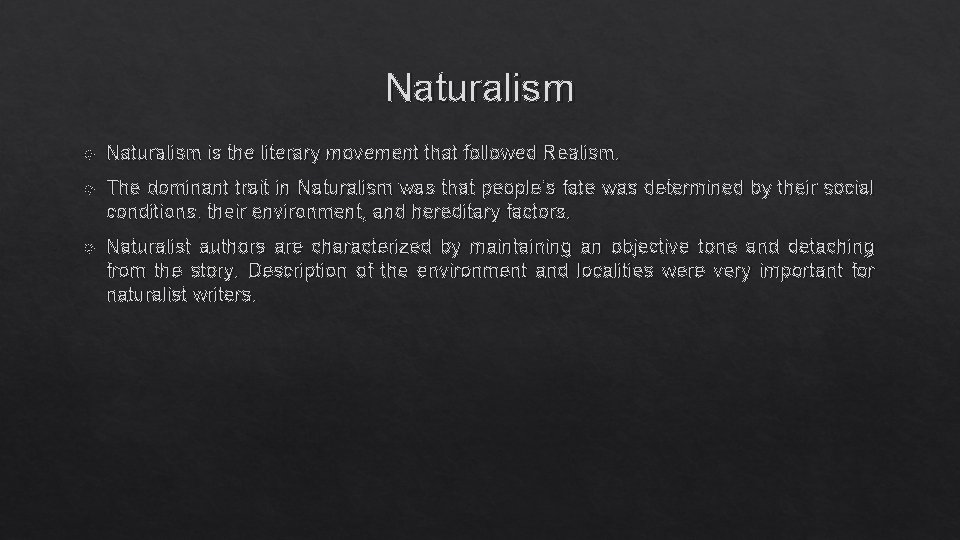 Naturalism is the literary movement that followed Realism. The dominant trait in Naturalism was