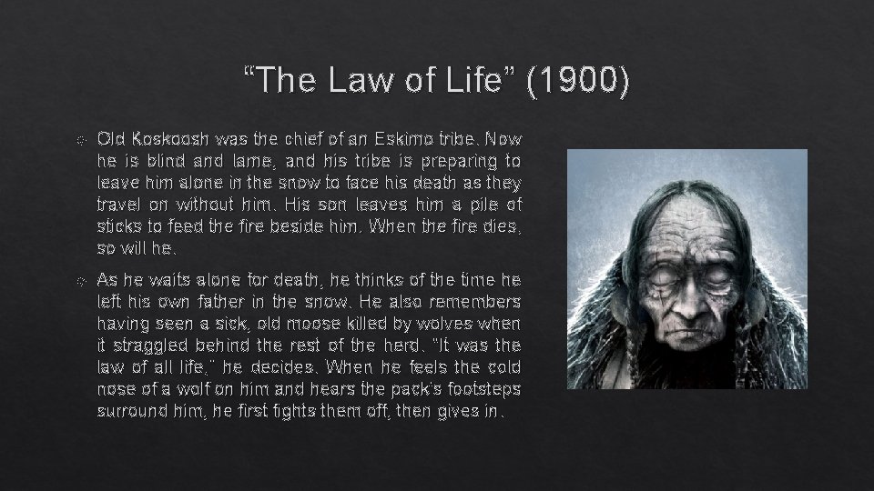 “The Law of Life” (1900) Old Koskoosh was the chief of an Eskimo tribe.