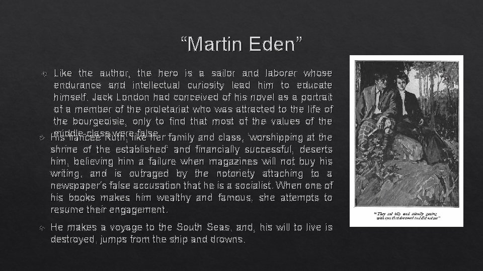 “Martin Eden” Like the author, the hero is a sailor and laborer whose endurance