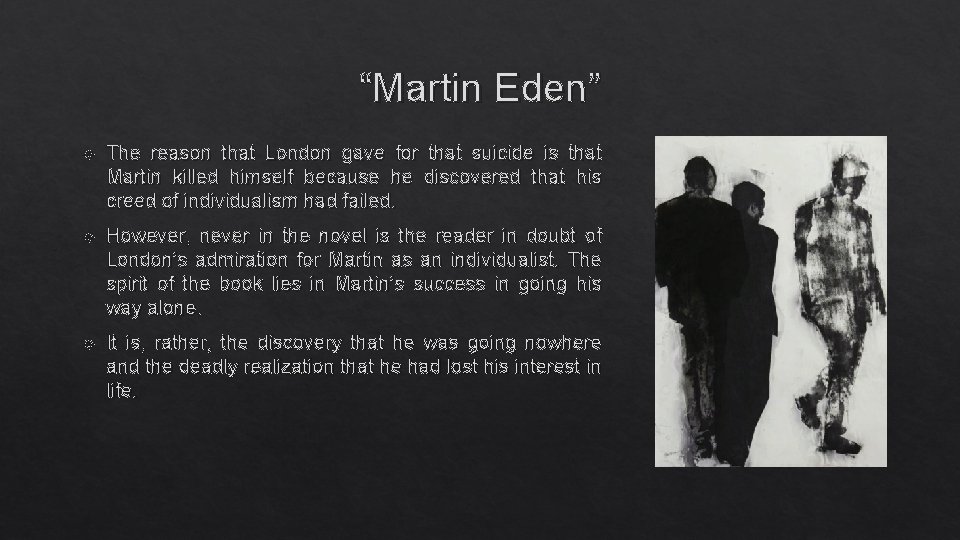 “Martin Eden” The reason that London gave for that suicide is that Martin killed