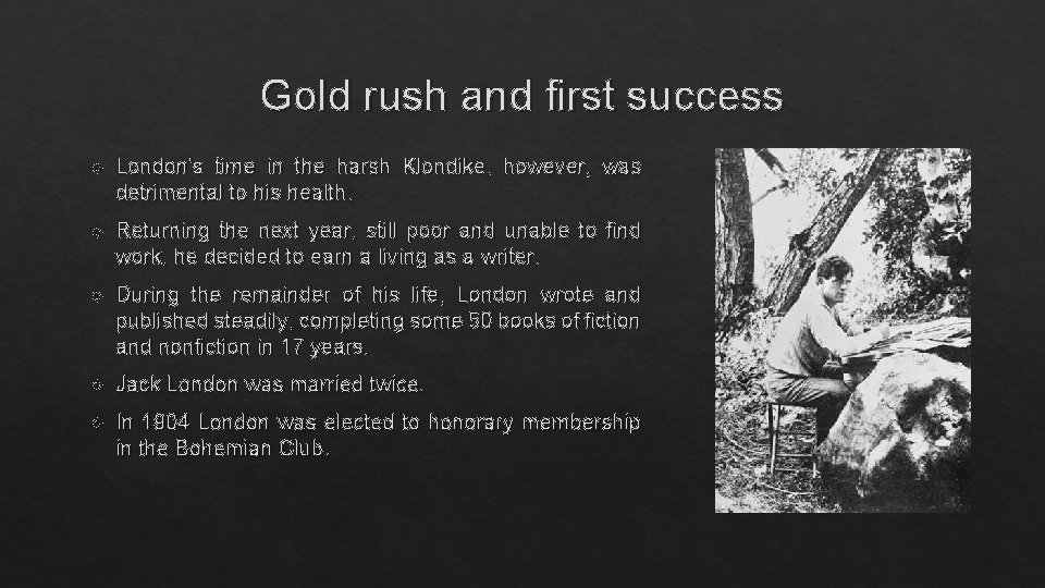 Gold rush and first success London's time in the harsh Klondike, however, was detrimental