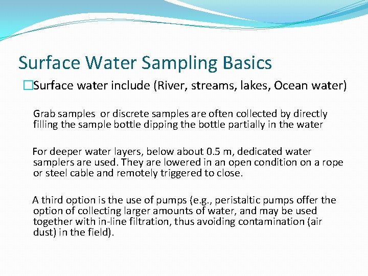 Surface Water Sampling Basics �Surface water include (River, streams, lakes, Ocean water) Grab samples Surface Water Sampling Basics �Surface water include (River, streams, lakes, Ocean water) Grab samples