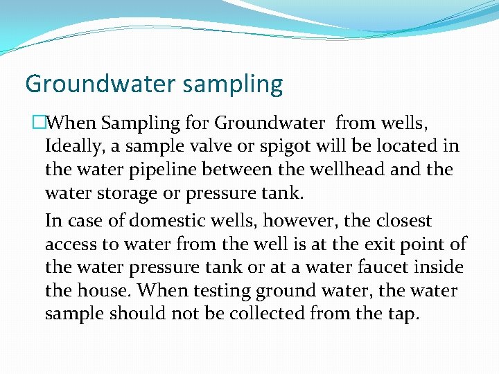 Groundwater sampling �When Sampling for Groundwater from wells, Ideally, a sample valve or spigot Groundwater sampling �When Sampling for Groundwater from wells, Ideally, a sample valve or spigot