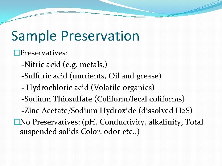 Sample Preservation �Preservatives: -Nitric acid (e. g. metals, ) -Sulfuric acid (nutrients, Oil and Sample Preservation �Preservatives: -Nitric acid (e. g. metals, ) -Sulfuric acid (nutrients, Oil and