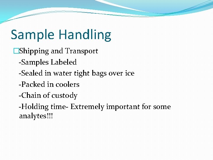 Sample Handling �Shipping and Transport -Samples Labeled -Sealed in water tight bags over ice Sample Handling �Shipping and Transport -Samples Labeled -Sealed in water tight bags over ice