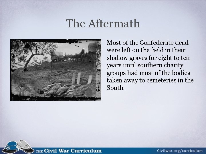 The Aftermath Most of the Confederate dead were left on the field in their