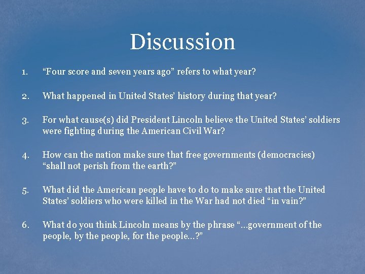 Discussion 1. “Four score and seven years ago” refers to what year? 2. What