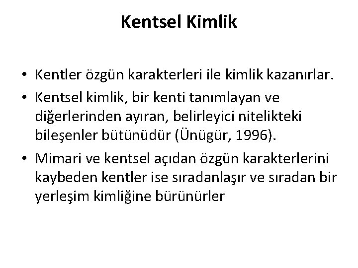 Kentsel Kimlik • Kentler özgün karakterleri ile kimlik kazanırlar. • Kentsel kimlik, bir kenti