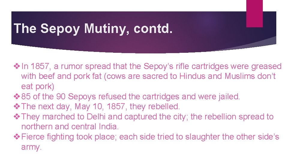 The Sepoy Mutiny, contd. v In 1857, a rumor spread that the Sepoy’s rifle