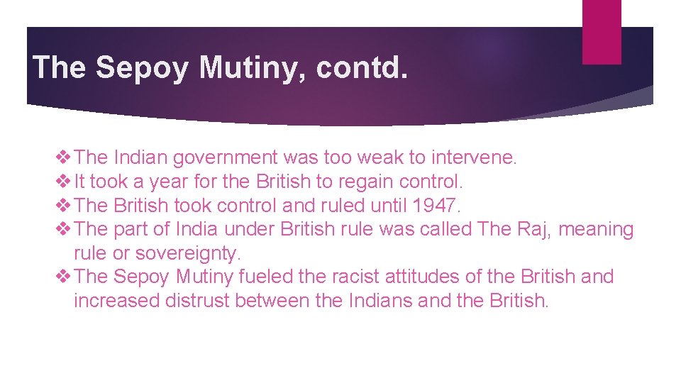 The Sepoy Mutiny, contd. v The Indian government was too weak to intervene. v