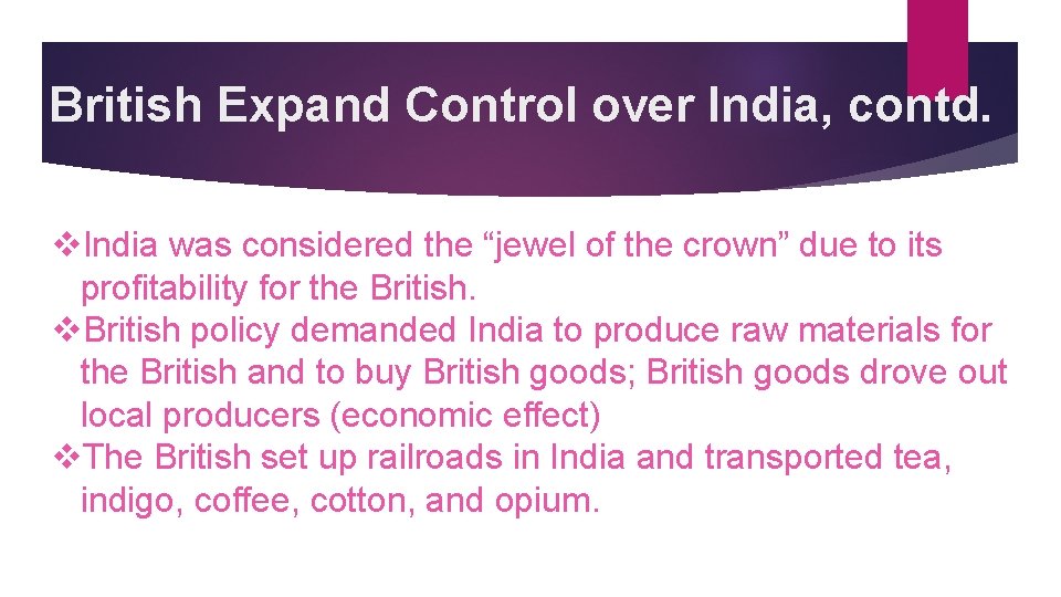 British Expand Control over India, contd. v. India was considered the “jewel of the