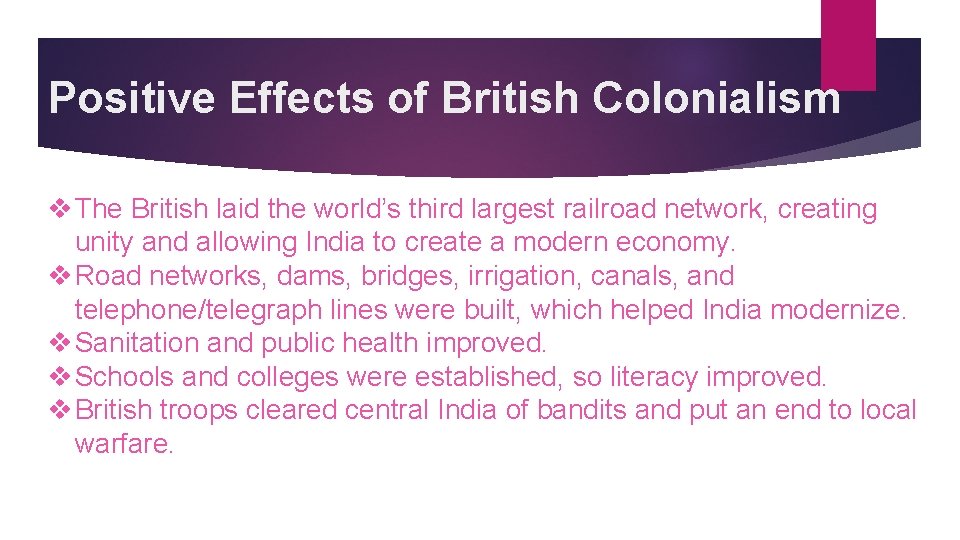 Positive Effects of British Colonialism v The British laid the world’s third largest railroad