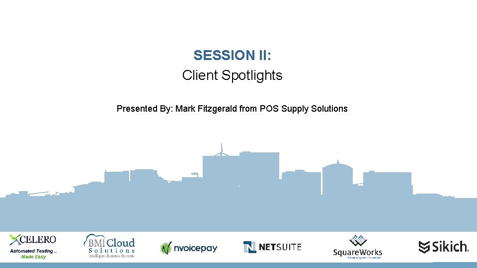 SESSION II: Client Spotlights Presented By: Mark Fitzgerald from POS Supply Solutions 