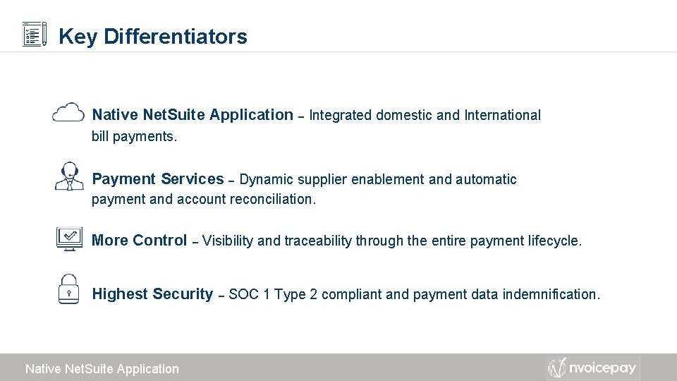 Key Differentiators Native Net. Suite Application – Integrated domestic and International bill payments. Payment