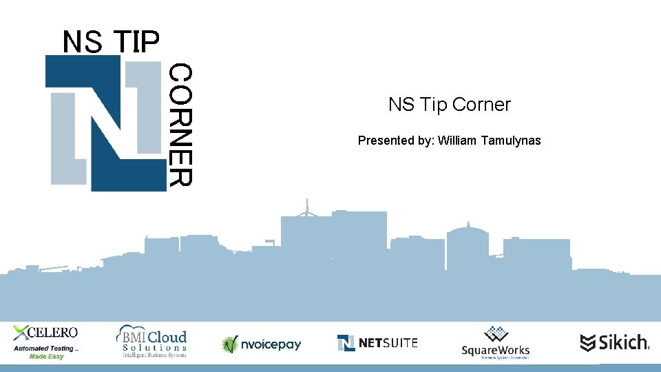 NS TIP CORNER NS Tip Corner Presented by: William Tamulynas 