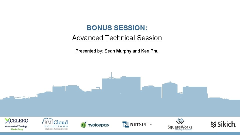 BONUS SESSION: Advanced Technical Session Presented by: Sean Murphy and Ken Phu 