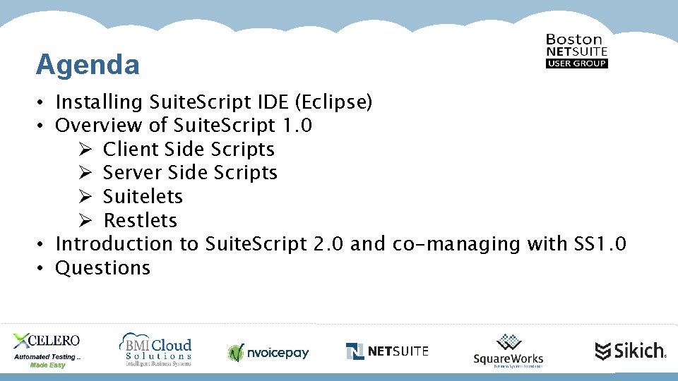 Agenda • Installing Suite. Script IDE (Eclipse) • Overview of Suite. Script 1. 0