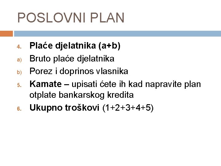 POSLOVNI PLAN 4. a) b) 5. 6. Plaće djelatnika (a+b) Bruto plaće djelatnika Porez